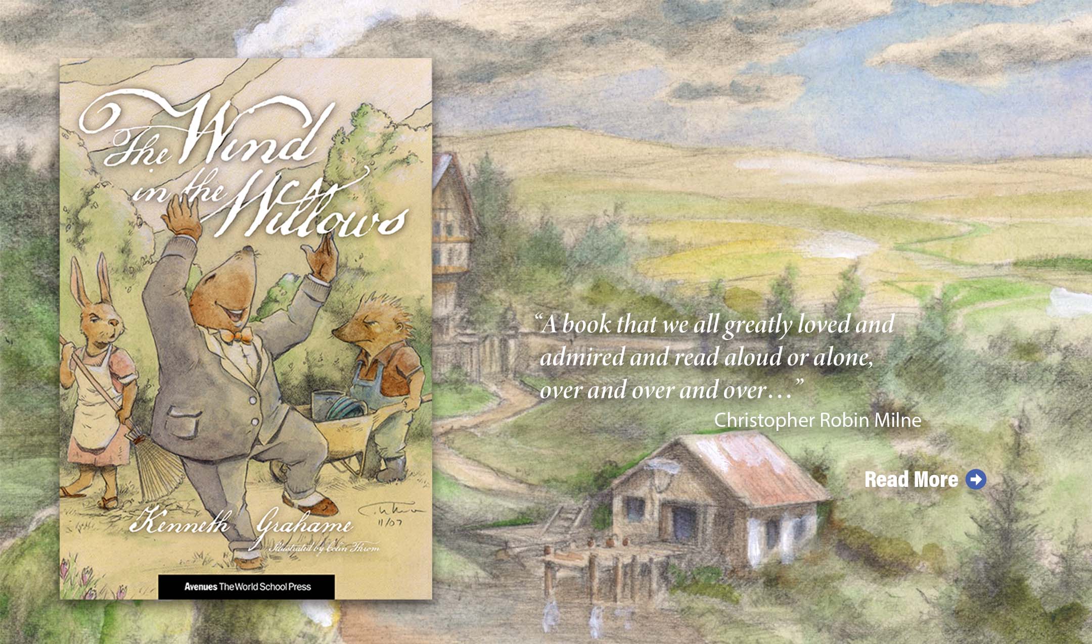 The cover of “The Wind in the Willows” is shown over a landscape illustration drawn from the book. A quote from Christopher Robin Milne reads, “A book that we all greatly loved and admired and read aloud or alone, over and over and over…” … click to read more